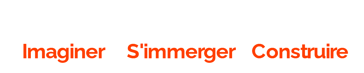 Vos idées se matérialisent Imaginer S'immerger Construire